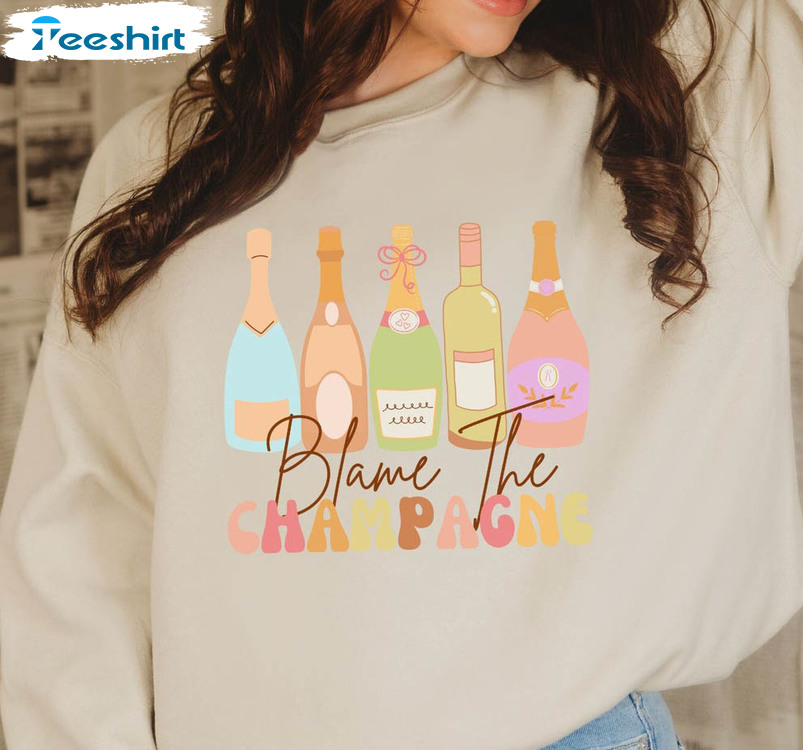 Blame The Champagne Colorful Shirt, Funny New Years Unisex Hoodie Crewneck