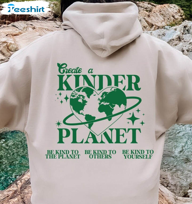 Create A Kinder Planet Shirt, Be Kind To The Planet Trending Crewneck Unisex Hoodie
