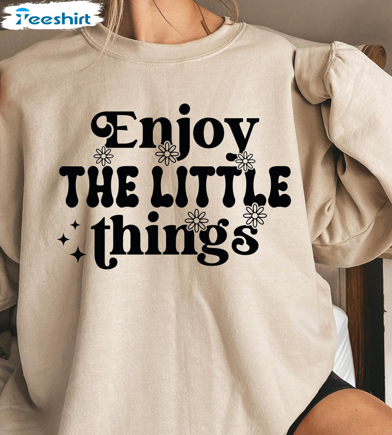 Enjoy The Little Things Trending Shirt, Enjoy Life Long Sleeve Unisex T-shirt