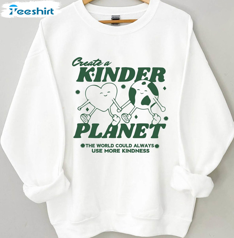 Create A Kinder Planet Sweatshirt, Kinder Planet Trendy Unisex Hoodie Long Sleeve