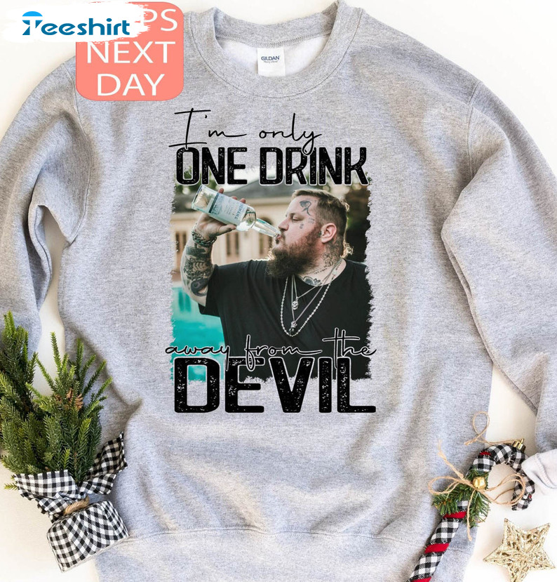 I Am Only One Drink Away From Devil Trending Shirt, American Rock Crewneck Unisex Hoodie