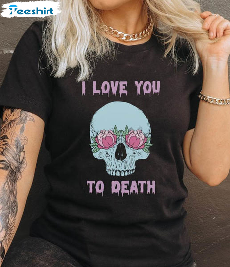 I Love You To Death Vintage Shirt, Skeleton Valentines Day Unisex Hoodie Crewneck