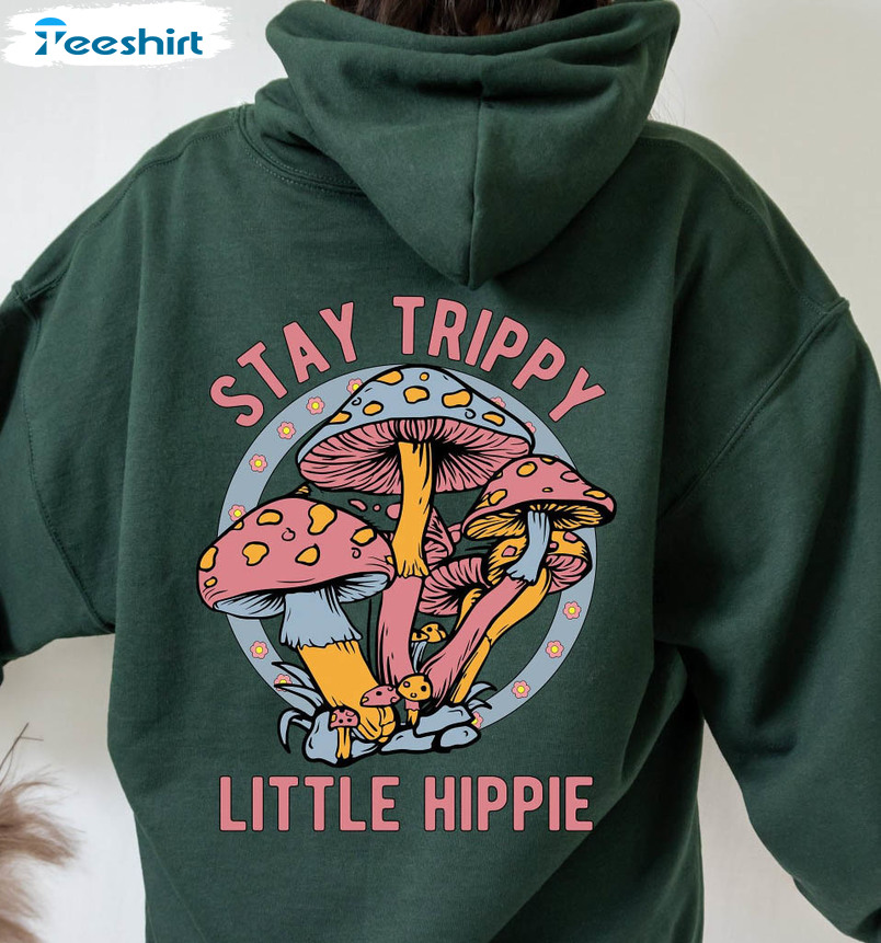 Stay Trippy Little Hippie Sweatshirt , Retro Nature Lover Crewneck Unisex Hoodie