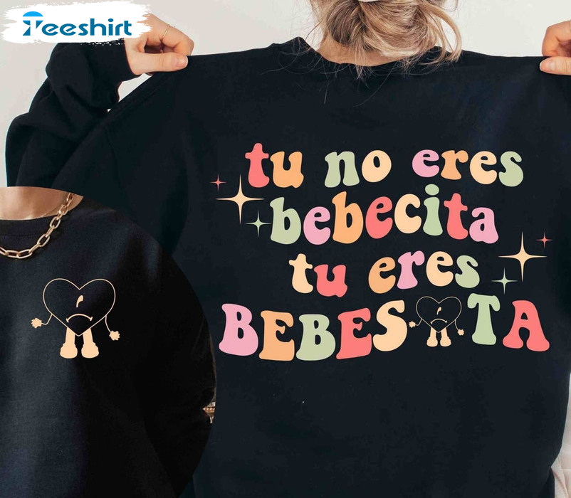 Bad Bunny Vintage Shirt, Tu No Eres Bebecita Eres Bebesota Unisex Hoodie Long Sleeve