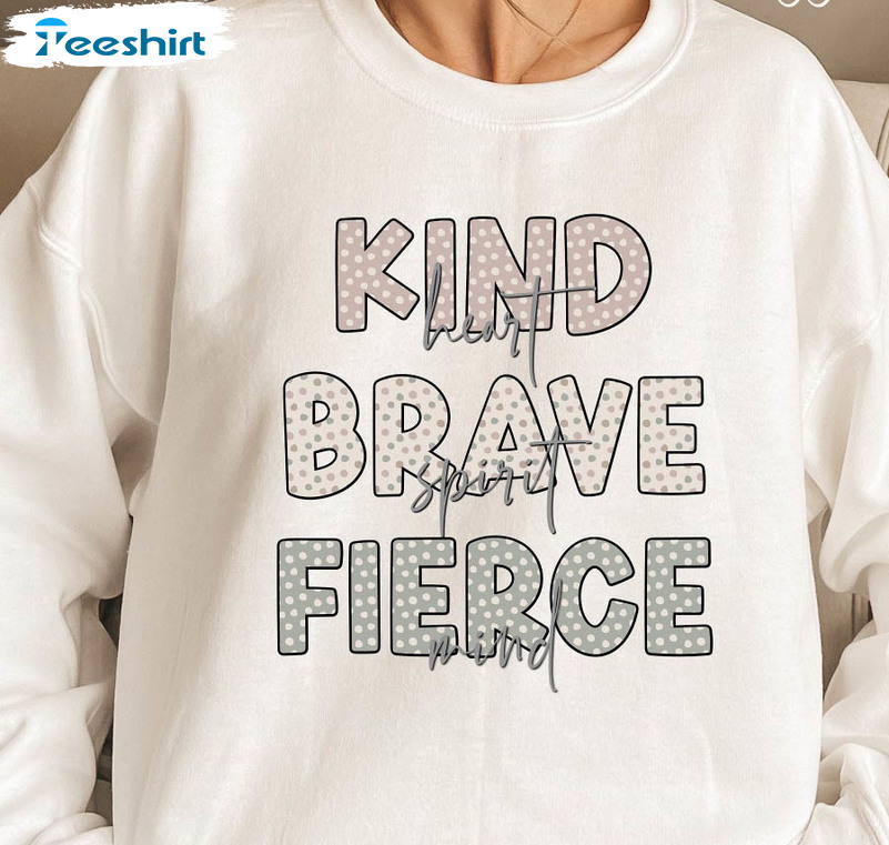 Kind Heart Fierce Mind Brave Spirit Sweatshirt, Motivational Unisex T-shirt Long Sleeve