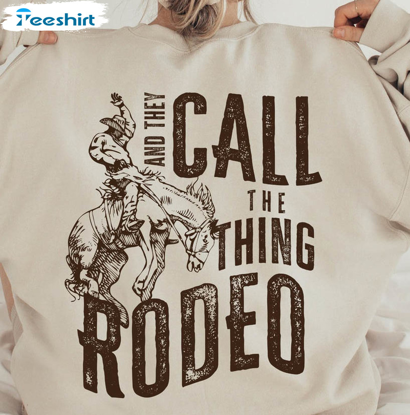 And They Call The Thing Rodeo Sweatshirt, Saddle Up Buttercup Unisex T-shirt Long Sleeve