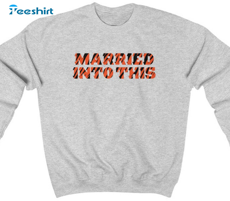 Bengals Married Into This Trendy Shirt, Cincinnati Football Long Sleeve Sweatshirt