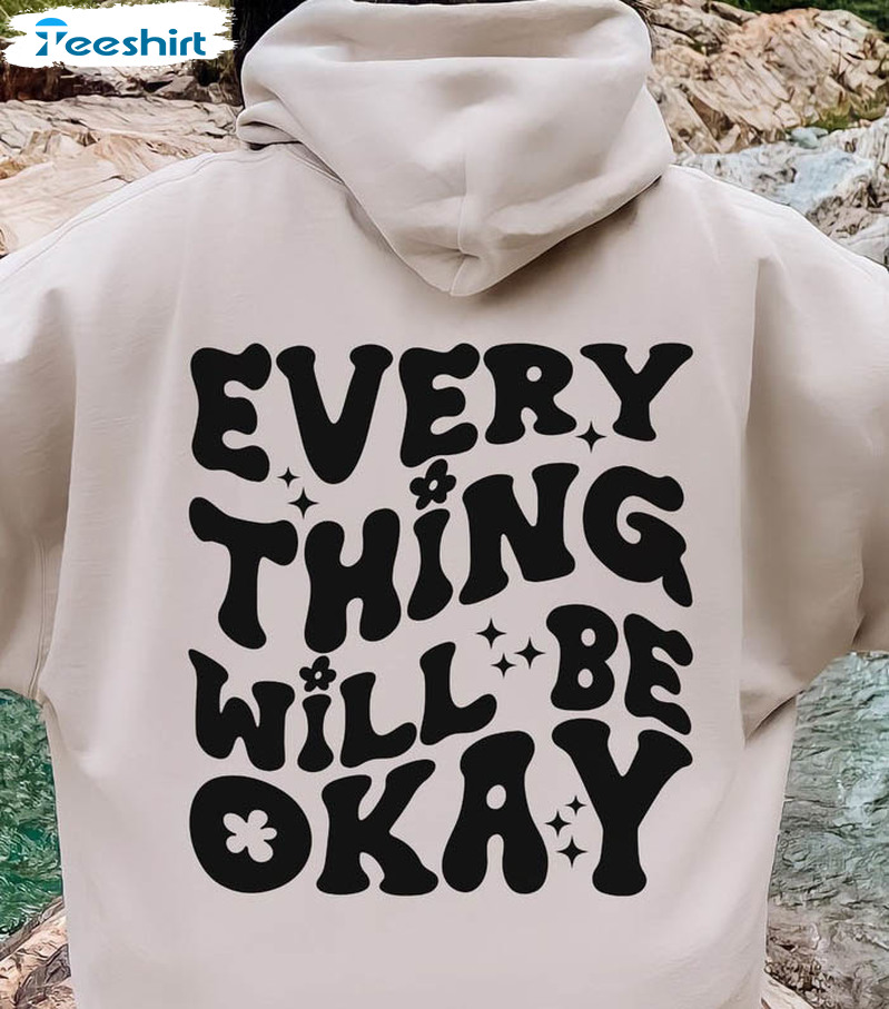 Everything Will Be Okay Vintage Shirt, Positive Vibes Trendy Unisex Hoodie Long Sleeve