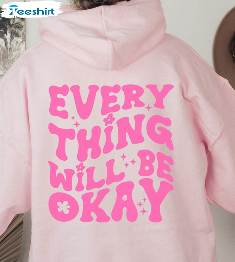  Everything Will Be Okay Hoodie, Trendy Hoodie With