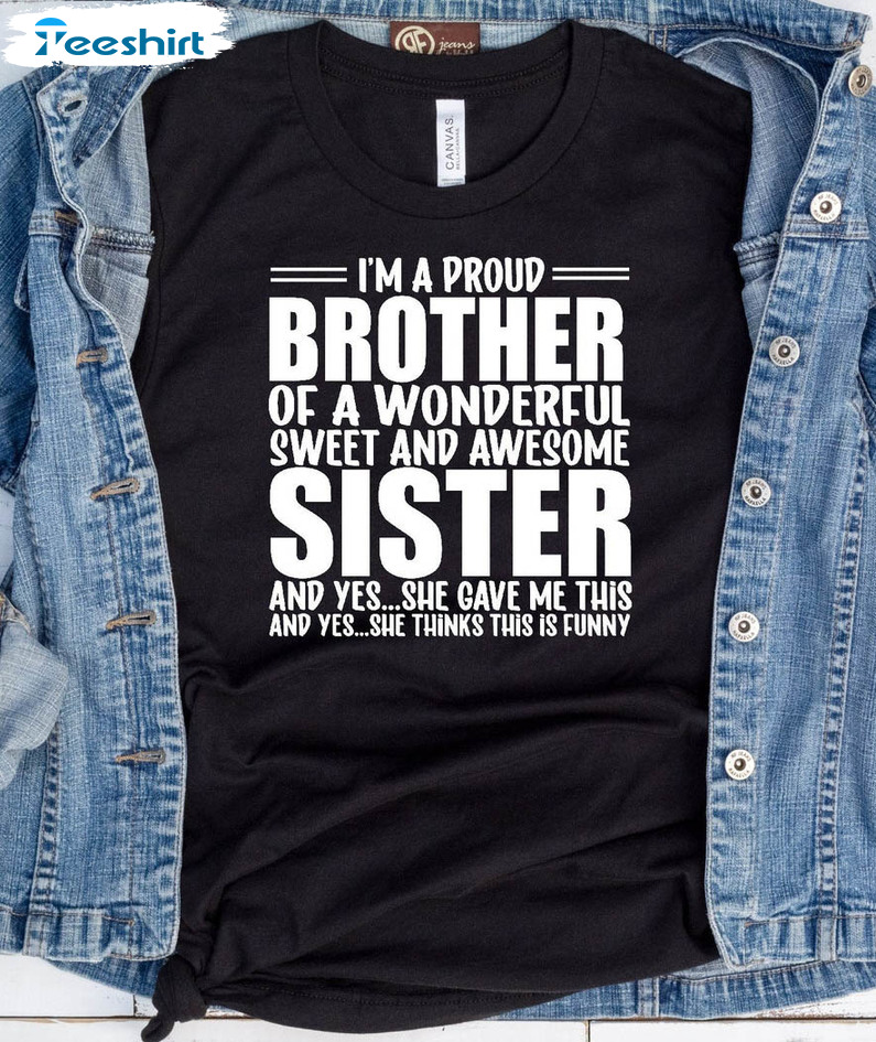 I'm A Proud Brother Of A Wonderful Shirt, Trending Unisex T-shirt Long Sleeve