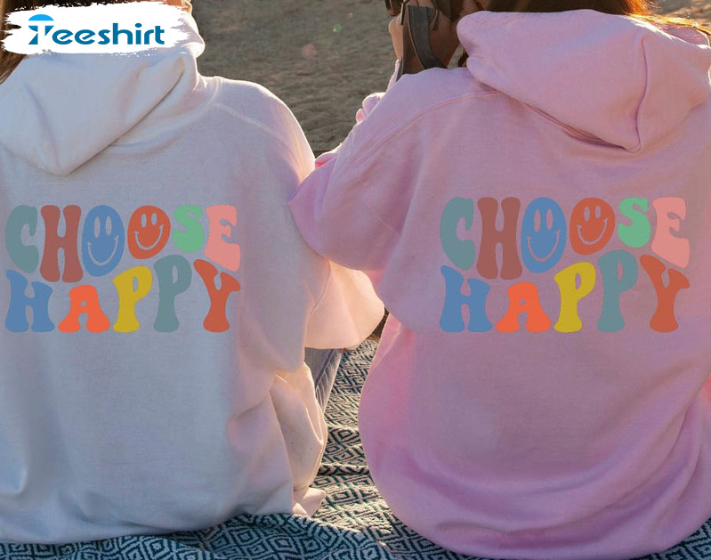 Choose Happy Colorful Shirt, Happy Face Unisex Hoodie Crewneck