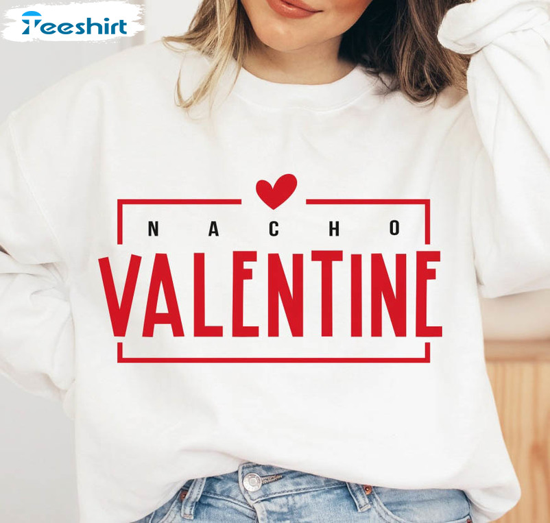 Nacho Valentine Be Mine Shirt, Anti Valentine Unisex Hoodie Crewneck