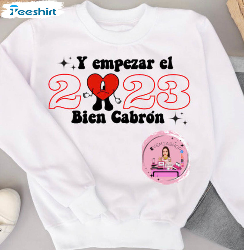 Y Empezar Un 2023 Bien Cabron Bad Bunny Sweatshirt, Unisex T-shirt