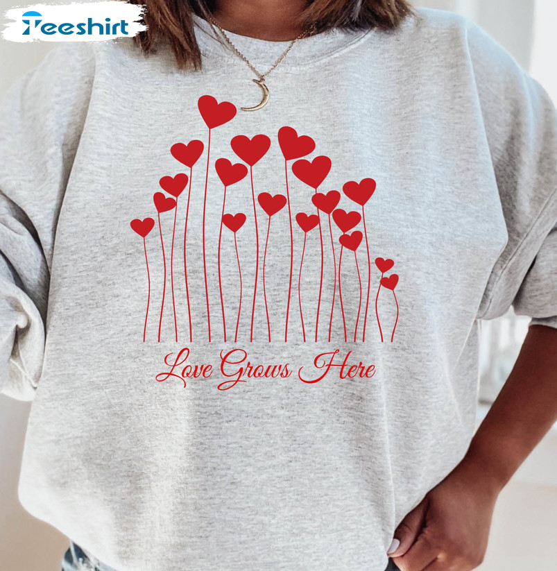 Love Grows Here Sweatshirt, Valentine's Day Long Sleeve Unisex T-shirt