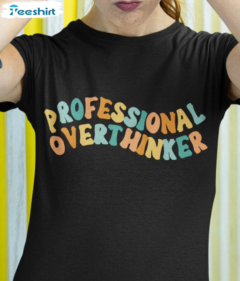 Professional Overthinker Trendy Shirt, Funny Mom Long Sleeve Short Sleeve