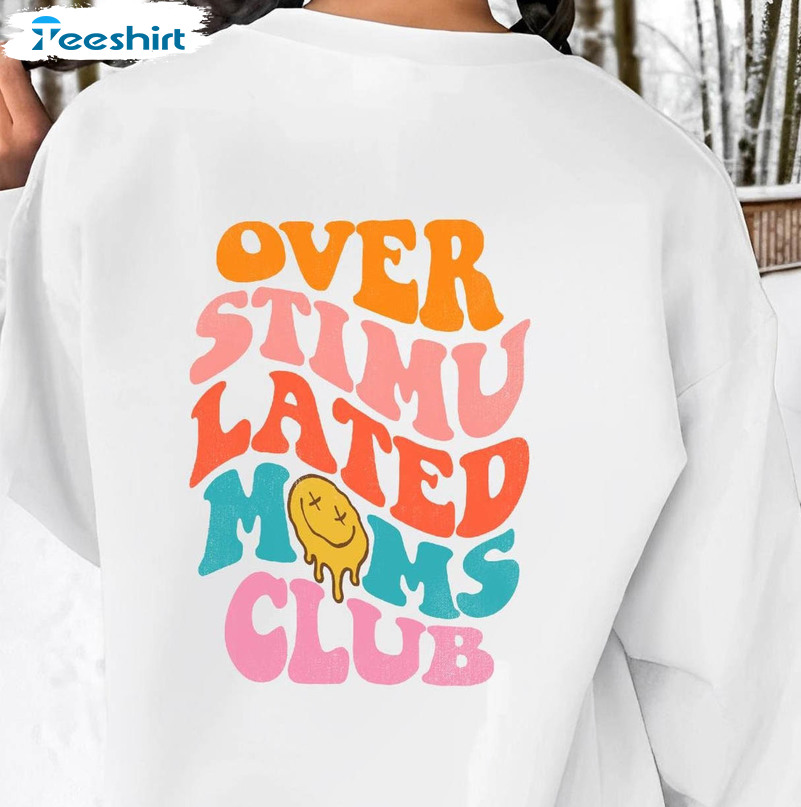 Overstimulated Moms Club Shirt, Funny Crewneck Unisex Hoodie