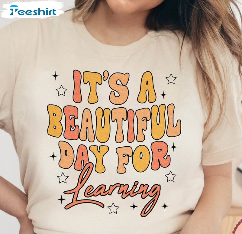 It's Beautiful Day For Learning Shirt, First Day Of School Sweater Unisex T-shirt