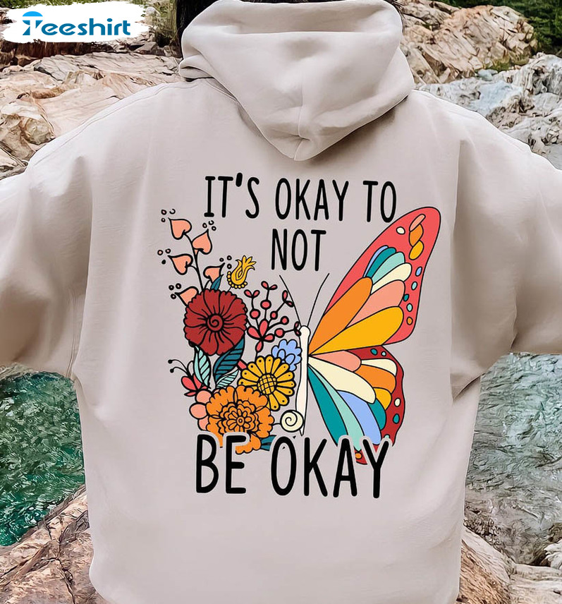 It's Okay To Be Not Okay Shirt, Butterfly Mental Health Long Sleeve Unisex Hoodie