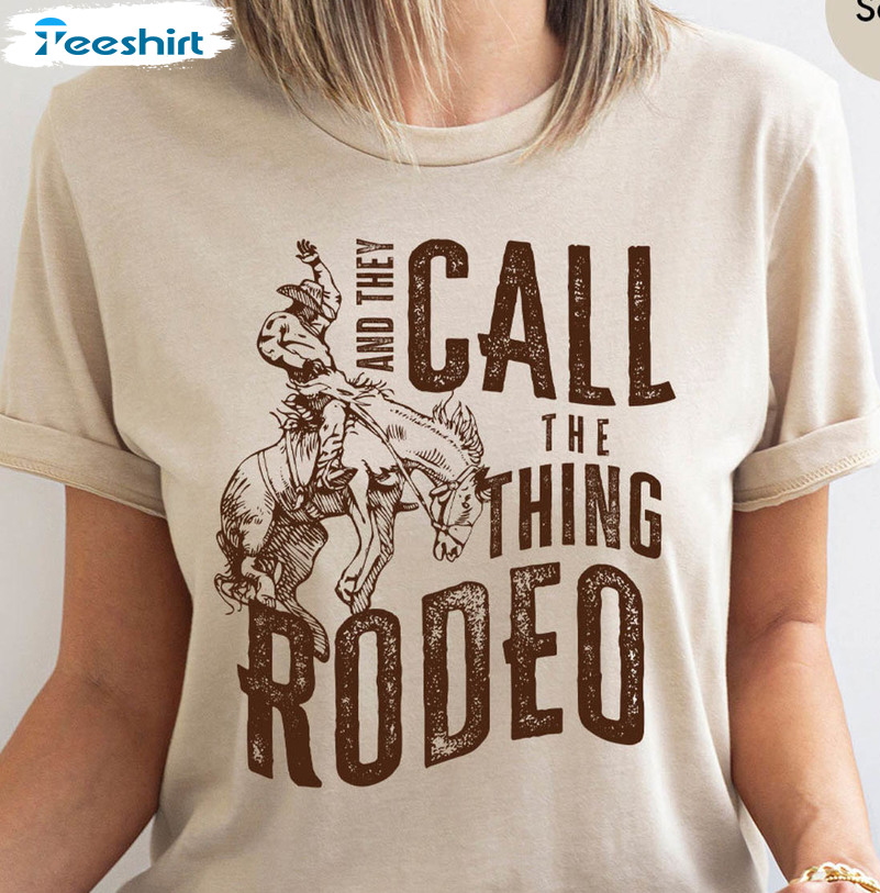 And They Call The Thing Rodeo Vintage Shirt, Western Life Long Sleeve Tee Tops