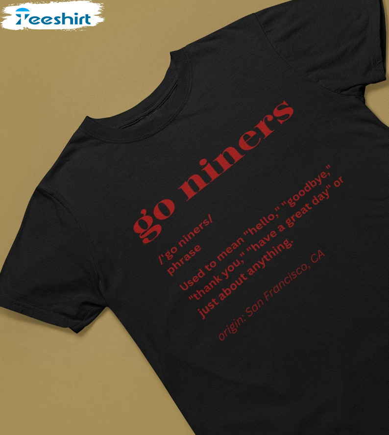 Go Niners Definition Shirt, San Francisco 49ers Crewneck Unisex T-shirt