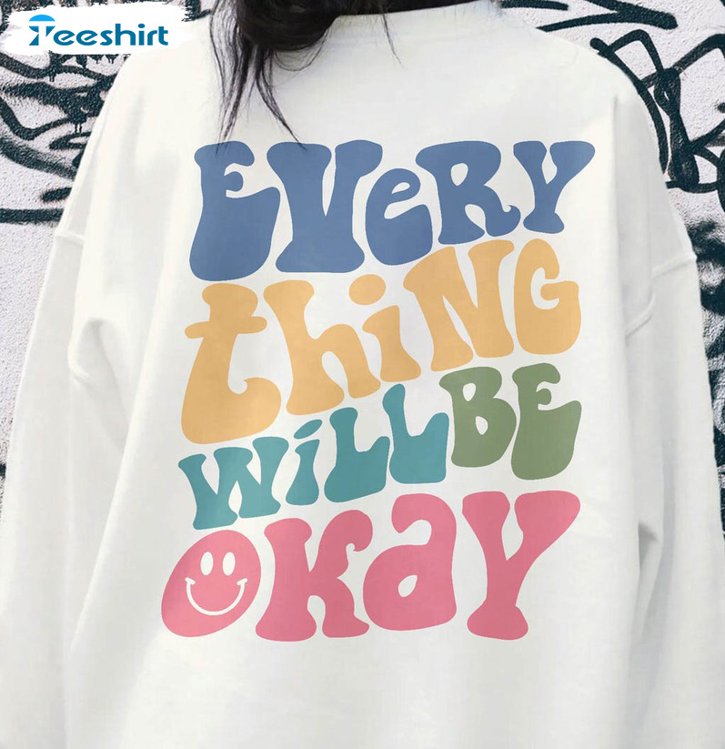 Every Thing Will Be Okay Shirt, Smile Face Unisex T-shirt Short Sleeve