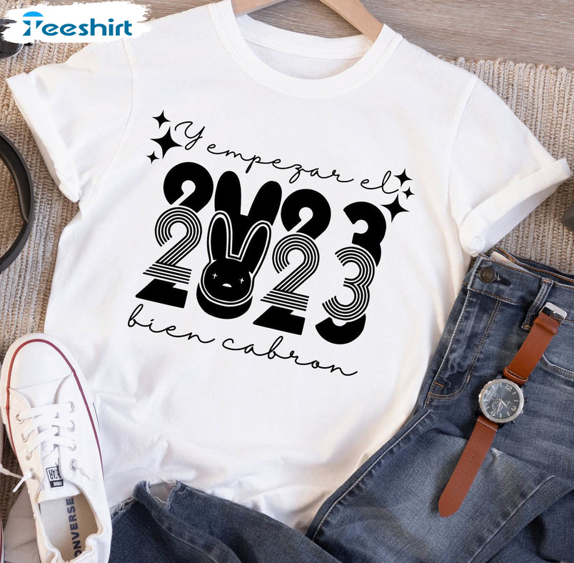 Empezar El 2023 Bien Cabron Sweatshirt, Bad Bunny Unisex T-shirt Short Sleeve