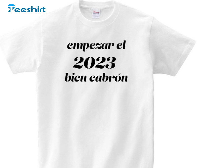 Empezar El 2023 Bien Cabron Trendy Shirt, Vintage Unisex T-shirt Long Sleeve