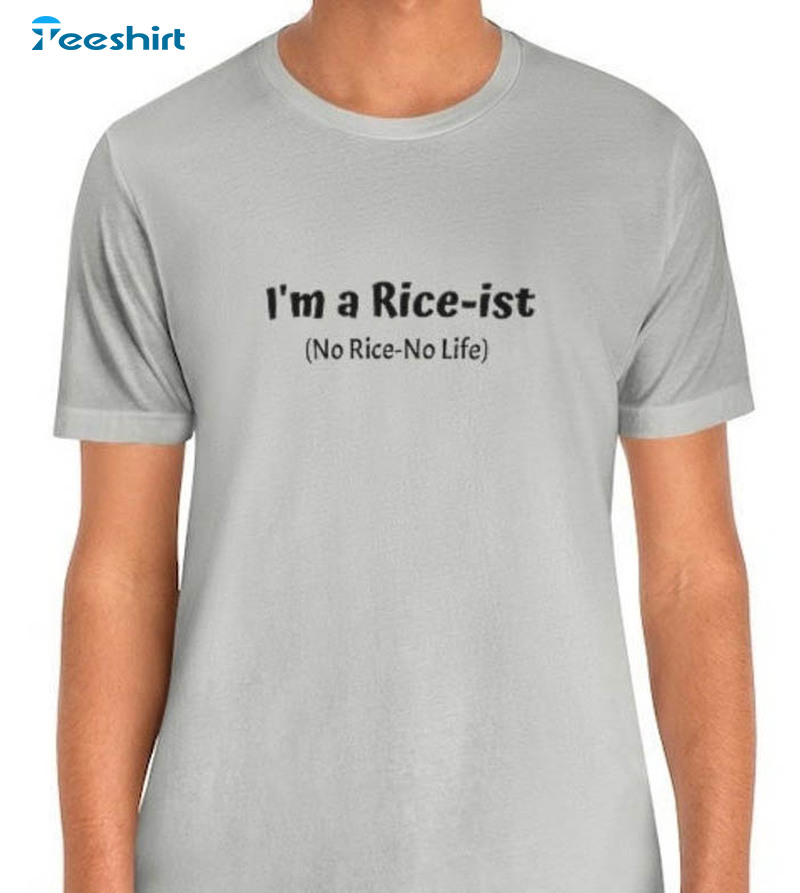 I'm A Rice-ist No Rice No Life Shirt, Funny Asian Filipino Unisex T-shirt Unisex Hoodie