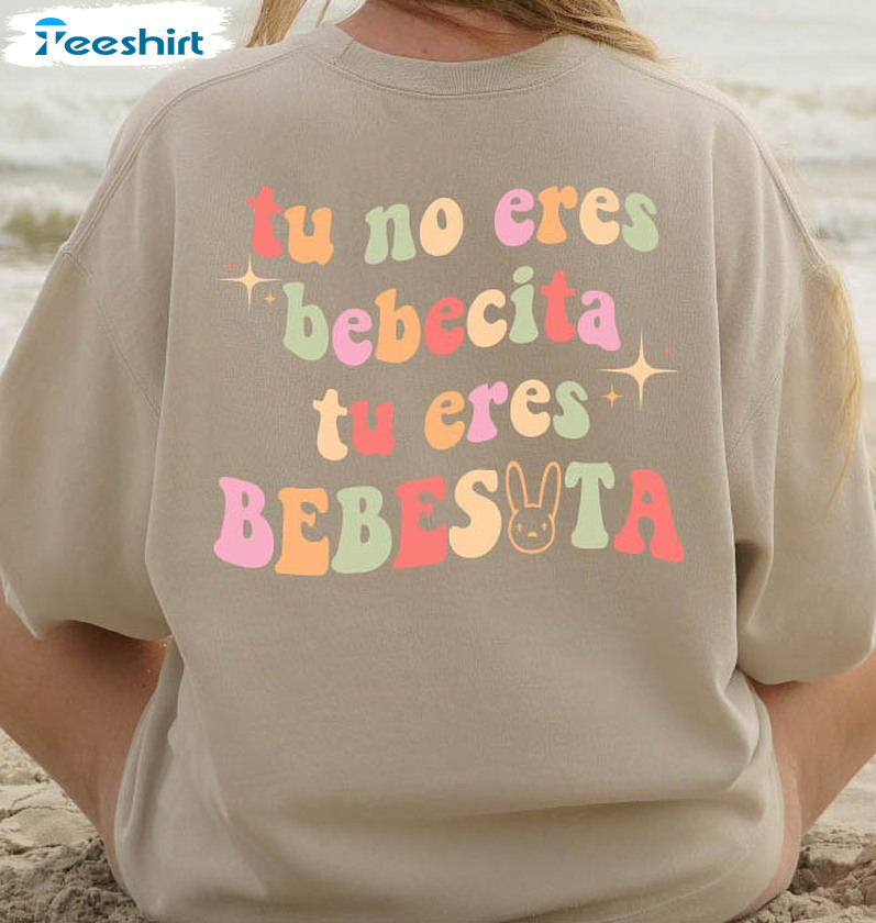 90s Bad Bunny Shirt , Tu No Eres Bebecita Eres Bebesota Long Sleeve Short Sleeve