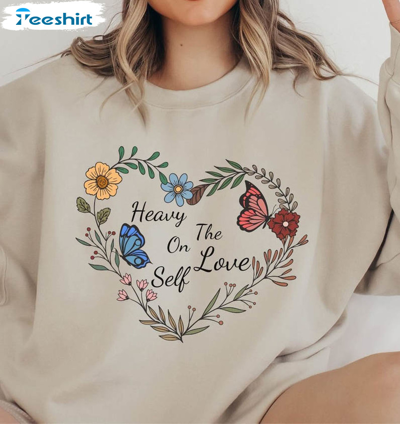 Heavy On The Self Love Shirt, Wildflower Long Sleeve Unisex Hoodie