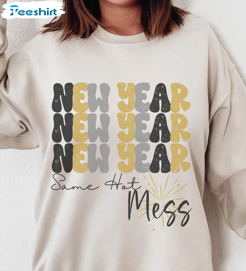 New Year Same Hot Mess Sweatshirt , Trending Short Sleeve Crewneck