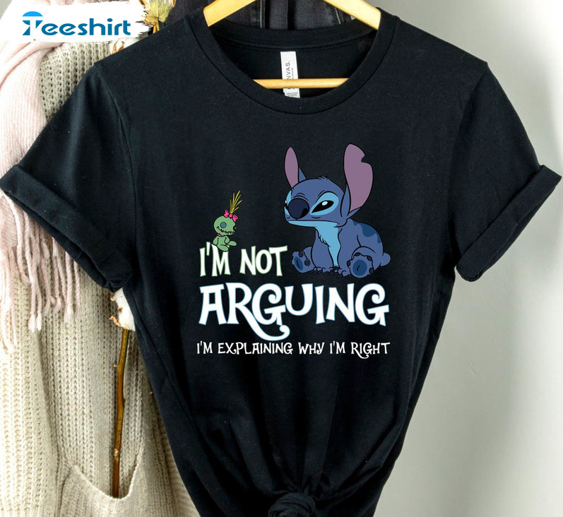 I'm Not Arguing I'm Just Explaining Why I'm Right Stitch Shirt, Funny Disney  Short Sleeve Crewneck