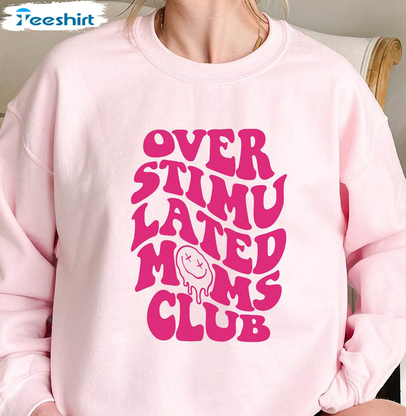 Overstimulated Moms Club Funny Shirt, Cute Trendy Unisex Hoodie Long Sleeve