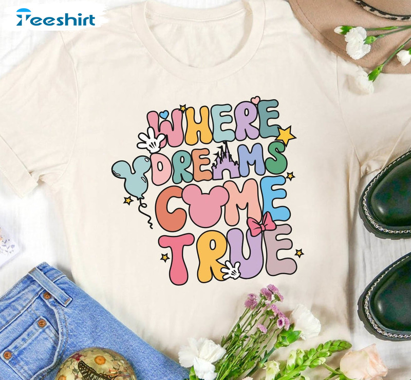 Where Dreams Come True Disney Shirt, Colorful Crewneck Short Sleeve