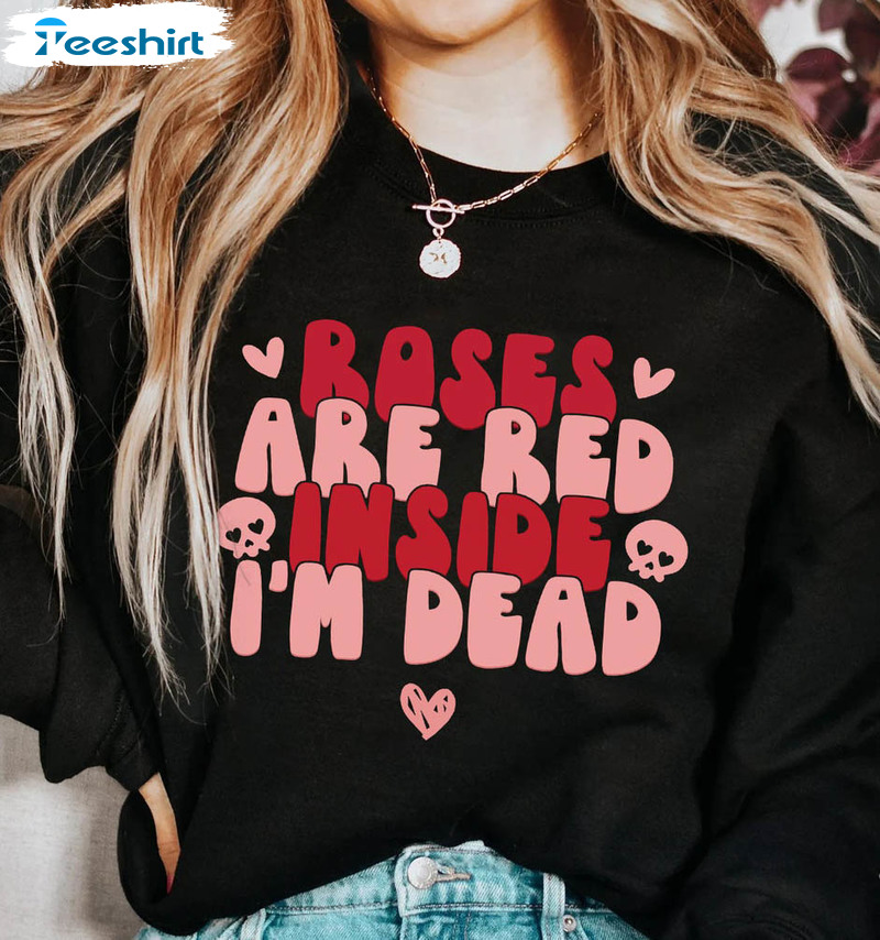 Roses Are Red Inside I'm Dead Shirt, Anti Valentine Team Long Sleeve Unisex Hoodie