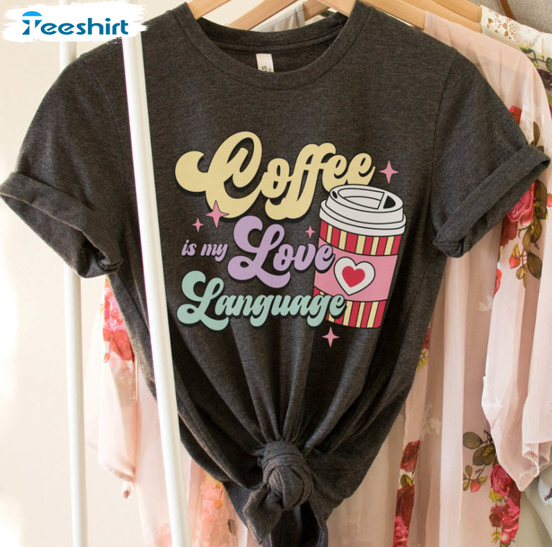 Coffee Is My Love Language Vintage Shirt, Trending Short Sleeve Crewneck