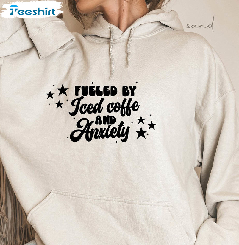 Fueled By Iced Coffee And Anxiety Vintage Shirt. Trending Unisex Hoodie Long Sleeve