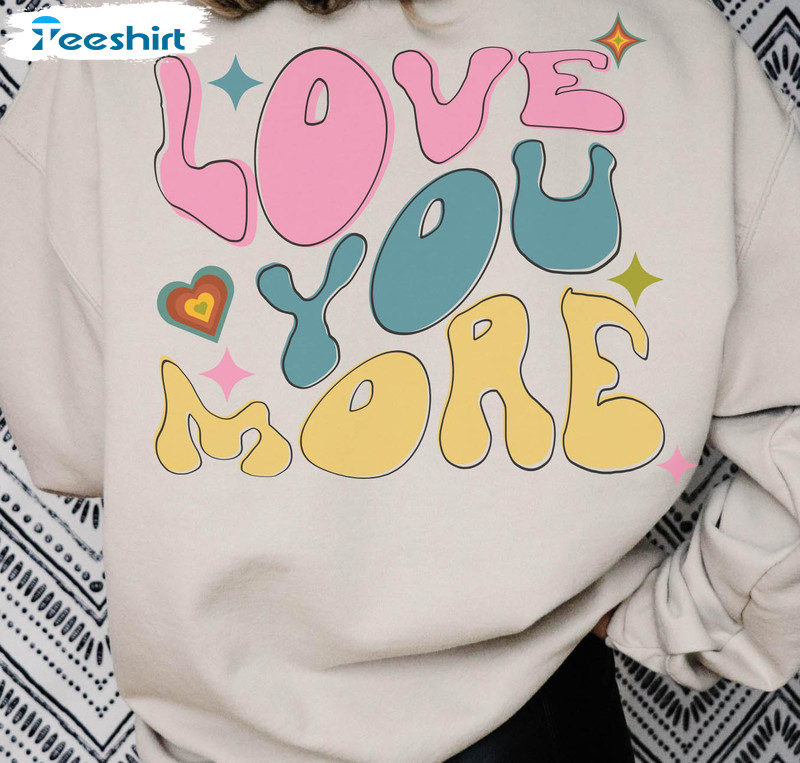 Love You More Sweatshirt, Christian Short Sleeve Sweatshirt