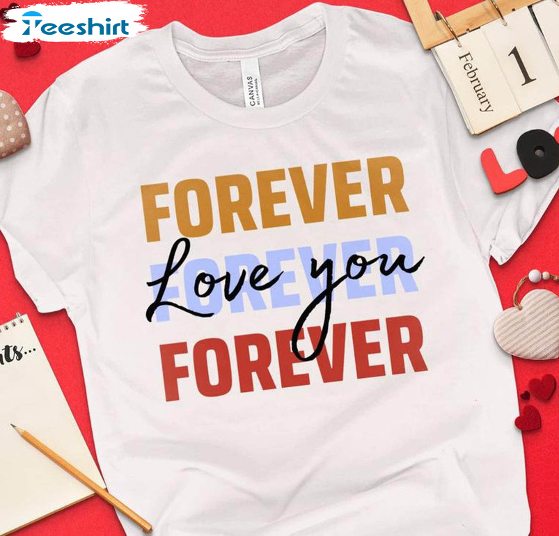 Love You Forever Shirt, Cute Valentines Day Sweatshirt Long Sleeve