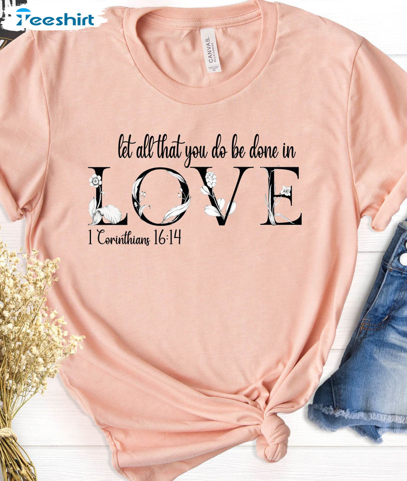 Let All That You Do Be Done In Love Trendy Shirt, Christian Valentine Short Sleeve Crewneck Tee Tops