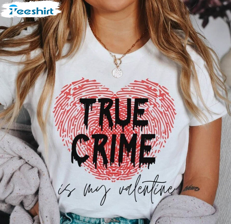 True Crime Is My Valentine Sweatshirt, Anti Love Funny Unisex Hoodie Crewneck