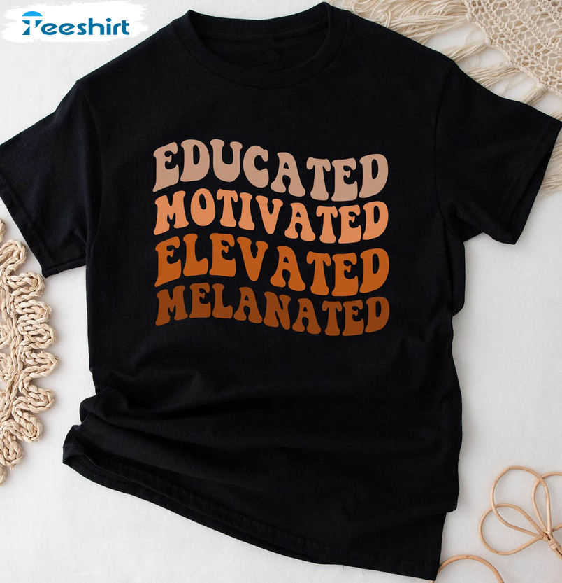 Black History Month Trendy Shirt, Educated Motivated Elevated Melanated Long Sleeve Sweater