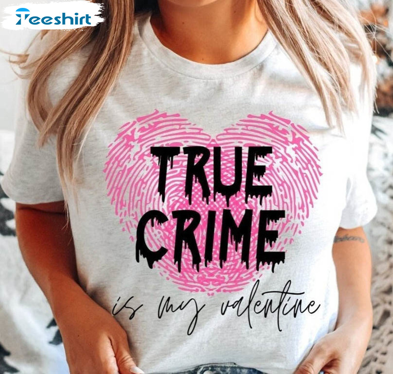 True Crime Is My Valentine Shirt, Vintage Anti Love Short Sleeve Crewneck