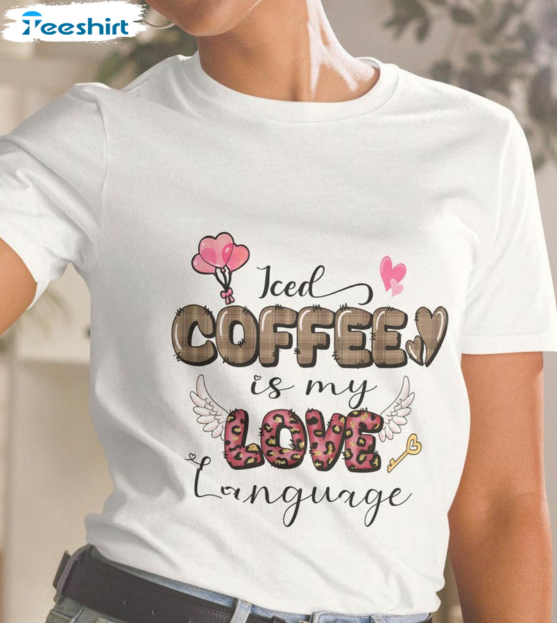 Coffee Is My Love Language Trendy Shirt, Vintage Crewneck Short Sleeve