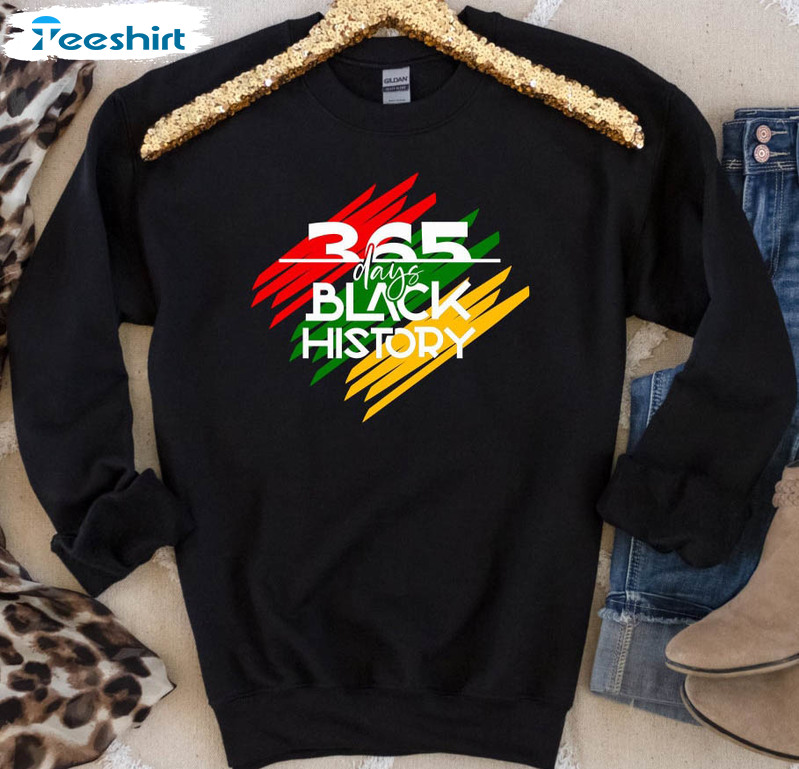 365 Days Black History Shirt, African American Unisex T-shirt Crewneck