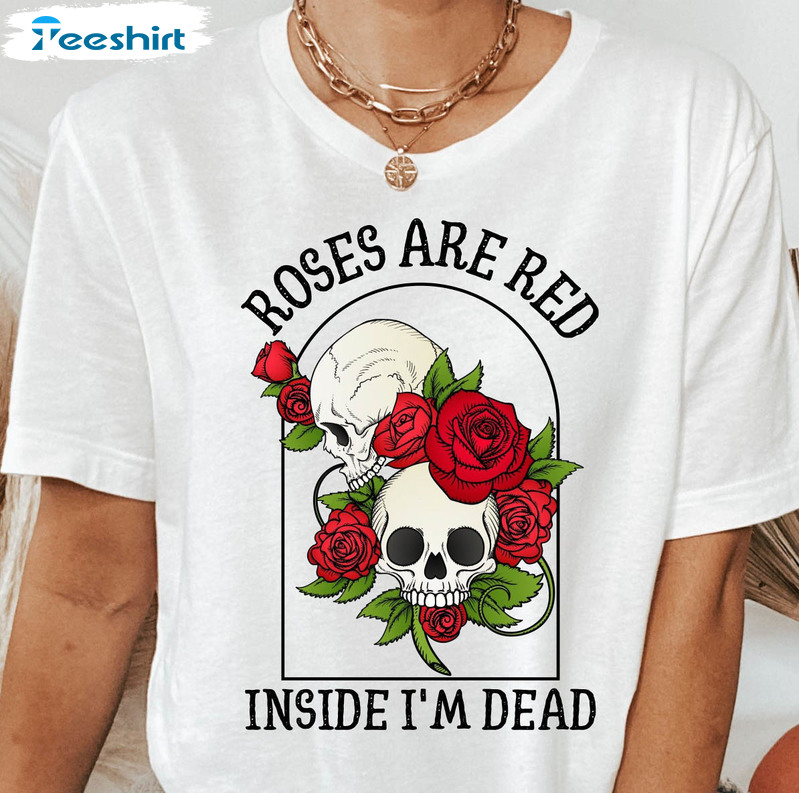 Roses Are Red Inside I'm Dead Trending Shirt, Valentines Skeleton Crewneck Unisex Hoodie