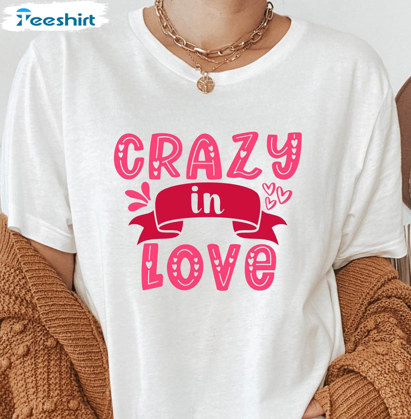 Crazy In Love Shirt, Valentines Day Unisex Hoodie Crewneck