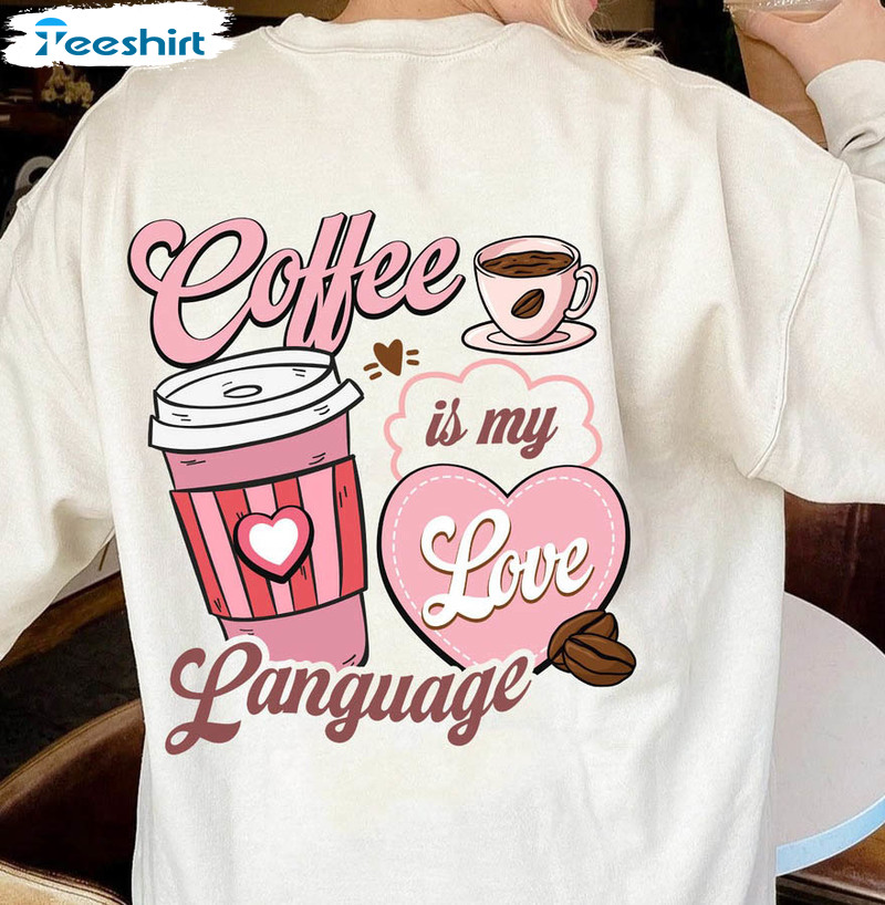 Coffee Is My Love Language Retro Shirt, Valentine Unisex Hoodie Long Sleeve