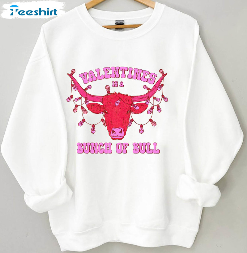 Valentine's Is A Bunch Of Bull Shirt, Valentine Day Western Sweatshirt Short Sleeve