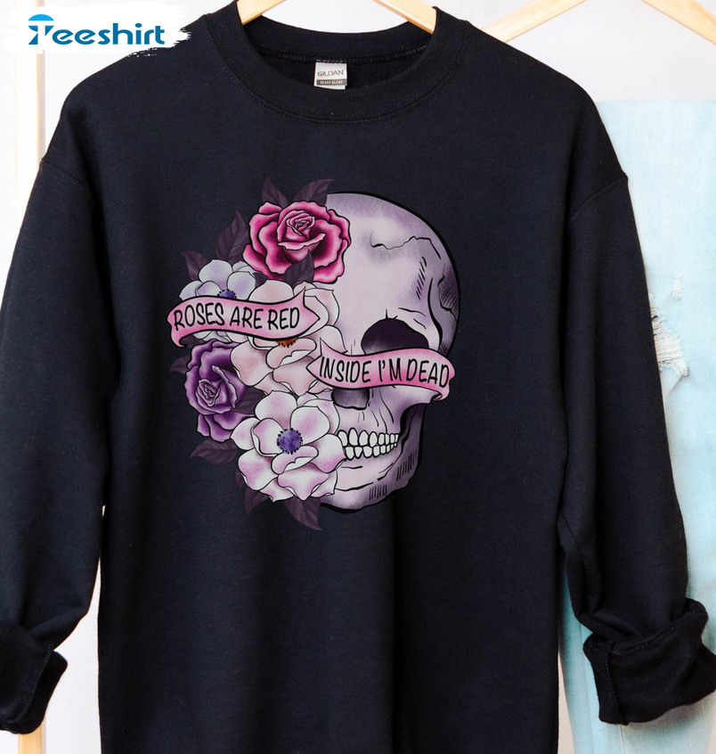 Roses Are Red Inside I'm Dead Sweatshirt, Valentines Skull And Roses Unisex T-shirt Long Sleeve